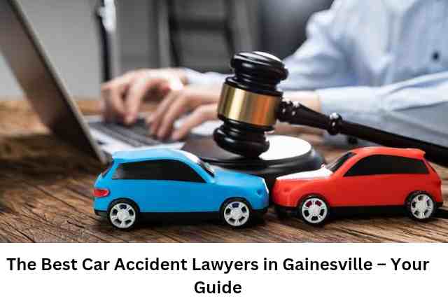 The Best Car Accident Lawyers in Gainesville – Your Guide