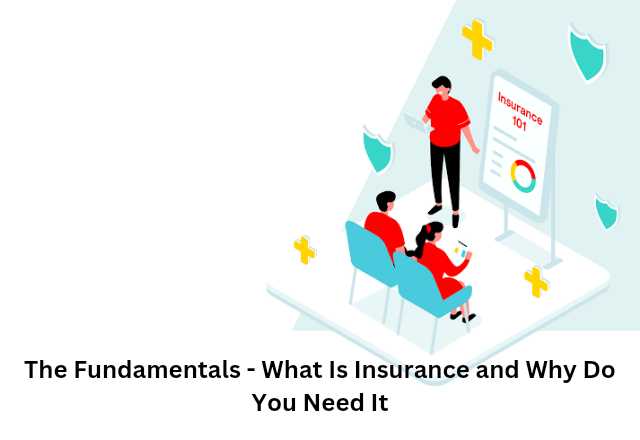 The Fundamentals - What Is Insurance and Why Do You Need It