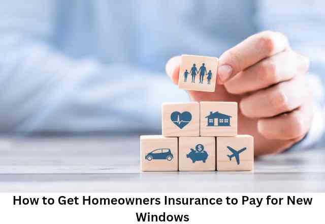 How to Get Homeowners Insurance to Pay for New Windows