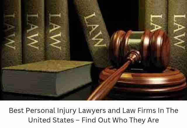 Best Personal Injury Lawyers and Law Firms In The United States – Find Out Who They Are